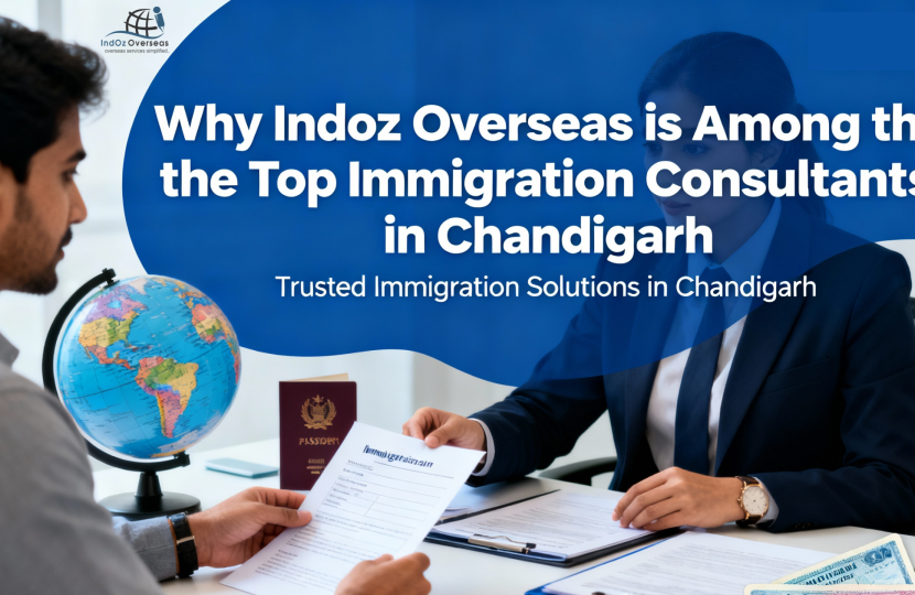 Why Indoz Overseas is Among the Top Immigration Consultants in Chandigarh